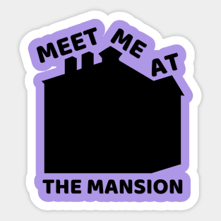 Meet Me At the Mansion Sticker